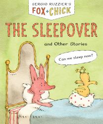 Fox and Chick: the Sleepover : And Other Stories