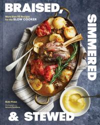 Braised, Simmered and Stewed : More Than 115 Recipes for the Slow Cooker