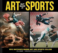 Art but Make It Sports : Epic Matchups Where Art and Sports Collide
