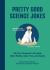 Pretty Good Science Jokes : 230 Peer-Reviewed, Lab-Tested, Nobel-Worthy Jokes, Puns, and Zingers