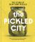The Pickled City : The Story of New York Pickles
