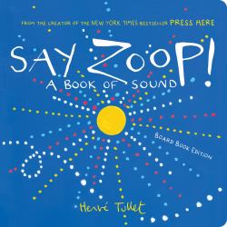 Say Zoop! : A Book of Sound--Board Book Edition