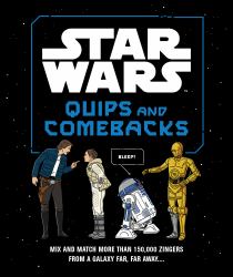 Star Wars Quips and Comebacks : Mix and Match More Than 150,000 Zingers from a Galaxy Far, Far Away... .