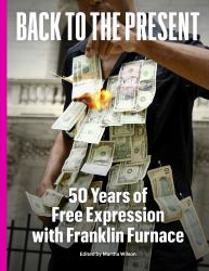 Back to the Present : Fifty Years of Free Expression with Franklin Furnace