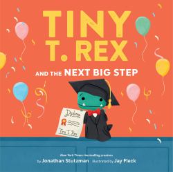 Tiny T. Rex and the Next Big Step : A Graduation Book