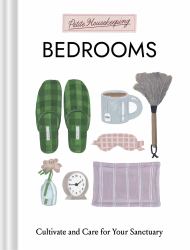 Petite Housekeeping: Bedrooms : Cultivate and Care for Your Sanctuary