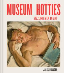 Museum Hotties : Sizzling Men in Art