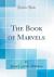 The Book of Marvels (Classic Reprint)