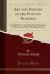 Art and History of the Potting Business : Compiled from the Most Practical Sources, for the Especial Use of Working Potters (Classic Reprint)