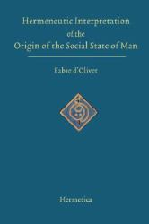The Hermeneutic Interpretation of the Origin of the Social State of Man : And of the Destiny of the Adamic Race
