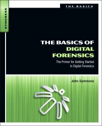 The Basics of Digital Forensics : The Primer for Getting Started in Digital Forensics