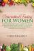 Intermittent Fasting for Women : The Essential Beginners Guide to Burn Fat, Maximize Weight Loss, Achieve a Lean Body, and Live a Healthy Lifestyle Through Fasting and Autophagy