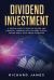 Dividend Investment : A Simple Guide to Passive Income and Financial Freedom with Dividend Stocks. Retire Early with Smart Investing
