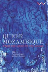 Queer Mozambique : From the Mines to the Manas