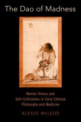The Dao of Madness : Mental Illness and Self-Cultivation in Early Chinese Philosophy and Medicine