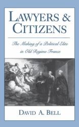Lawyers and Citizens : The Making of a Political Elite in Old Regime France