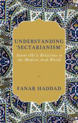 Understanding 'Sectarianism' : Sunni-Shi'a Relations in the Modern Arab World