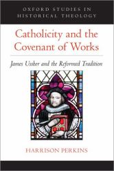 Catholicity and the Covenant of Works : James Ussher and the Reformed Tradition