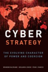 Cyber Strategy : The Evolving Character of Power and Coercion