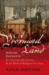 A Promised Land : Jewish Patriots, the American Revolution, and the Birth of Religious Freedom