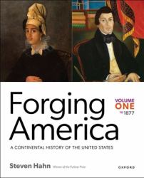 Forging America: Volume One To 1877 : A Continental History of the United States