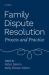 Family Dispute Resolution : Process and Practice Family Dispute Resolution : Process and Practice