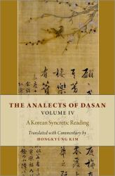 The Analects of Dasan, Volume IV : A Korean Syncretic Reading
