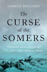 The Curse of the Somers : The Secret History Behind the U. S. Navy's Most Infamous Mutiny
