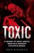 Toxic : A History of Nerve Agents, from Nazi Germany to Putin's Russia