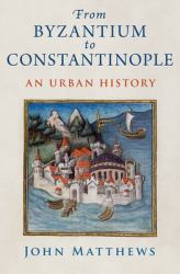 From Byzantium to Constantinople : An Urban History