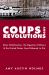 Coups and Revolutions : Mass Mobilization, the Egyptian Military, and the United States from Mubarak to Sisi