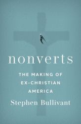 Nonverts : The Making of Ex-Christian America