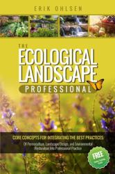 The Ecological Landscape Professional : Core Concepts for Integrating the Best Practices of Permaculture, Landscape Design, and Environmental Restoration into Professional Practice