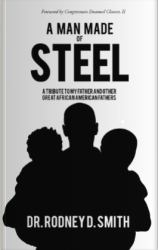 A Man Made of Steel : A Tribute to My Father and Other Great African American Fathers