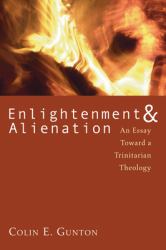 Enlightenment and Alienation : An Essay Towards a Trinitarian Theology