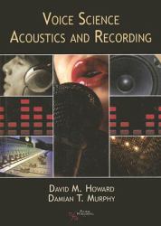 Voice Science Acoustics and Recording