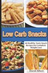Low Carb Snacks : 60 Healthy, Tasty Snack Recipes for Complete Weight Loss