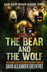 The Bear and the Wolf : An Islamic State of Europe Military Thriller