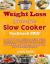 Weight Loss Freestyle Slow Cooker Cookbook 2019 : Learn 600 New, Delicious, Quick and Easy, Freestyle, Low Carb Slow Cooker Recipes for Weight Loss, Vegan and Vegetarian, and to Reverse Diseases