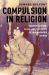 Compulsion in Religion : Saddam Hussein, Islam, and the Roots of Insurgencies in Iraq