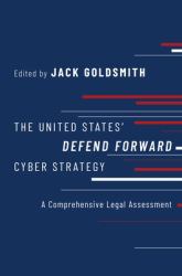 The United States' Defend Forward Cyber Strategy : A Comprehensive Legal Assessment