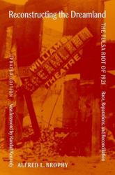 Reconstructing the Dreamland Updated Edition : The Tulsa Riot of 1921: Race, Reparations, and Reconciliation