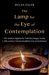 The Lamp for the Eye of Contemplation : The Samten Migdron by Nubchen Sangye Yeshe, a 10th-Century Tibetan Buddhist Text on Meditation