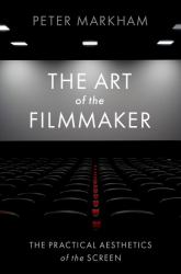 The Art of the Filmmaker : The Practical Aesthetics of the Screen