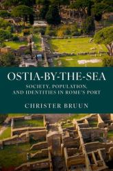 Ostia-By-the-Sea : Society, Population, and Identities in Rome's Port