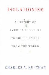 Isolationism : A History of America's Efforts to Shield Itself from the World