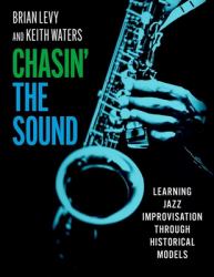 Chasin' the Sound : Learning Jazz Improvisation Through Historical Models