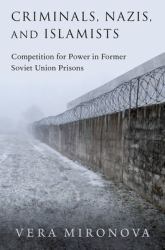 Criminals, Nazis, and Islamists : Competition for Power in Former Soviet Union Prisons