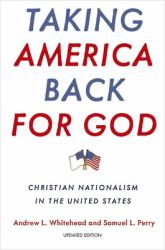 Taking America Back for God : Christian Nationalism in the United States