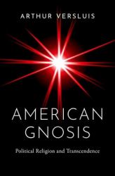 American Gnosis : Political Religion and Transcendence